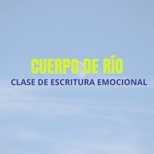 Clase de escritura emocional: Cuerpo de río