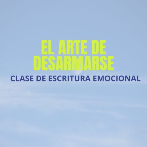 Clase de escritura emocional: El arte de desarmarse