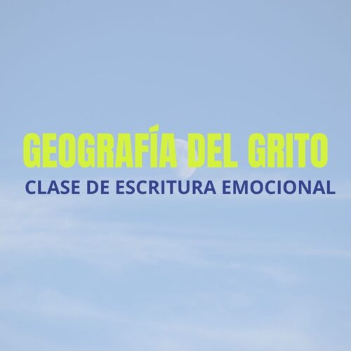 Clase de escritura emocional: Geografía del grito