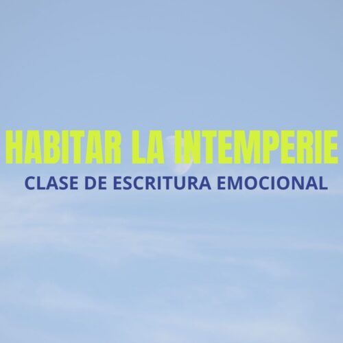 Clase de escritura emocional: Habitar la intemperie