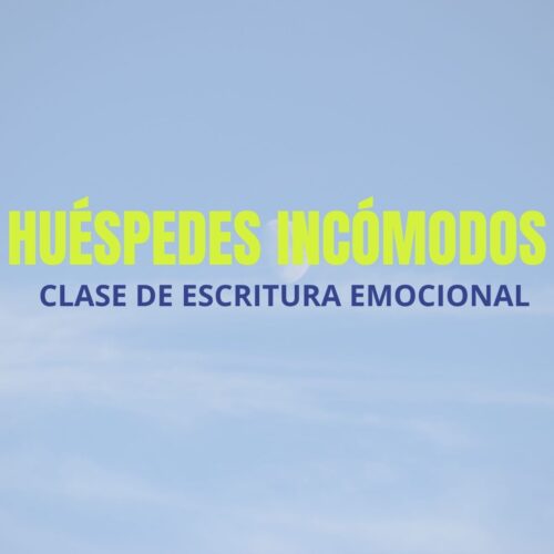 Clase de escritura emocional: Huéspedes incómodos