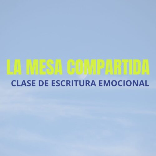 Clase de escritura emocional: La mesa compartida