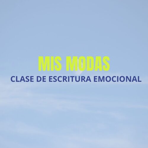 Clase de escritura emocional: Mis modas