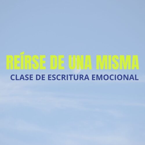 Clase de escritura emocional: Reírse de una misma